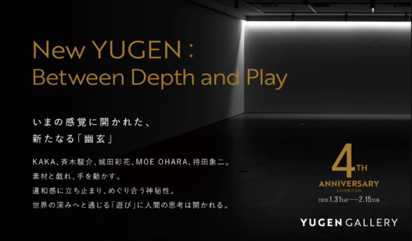 YUGEN Gallery 4周年企画展「New YUGEN：Between Depth and Play」